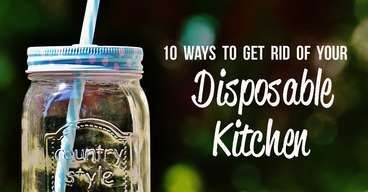 10 Ways to Replace Your Disposable Kitchen The Purposeful Pantry