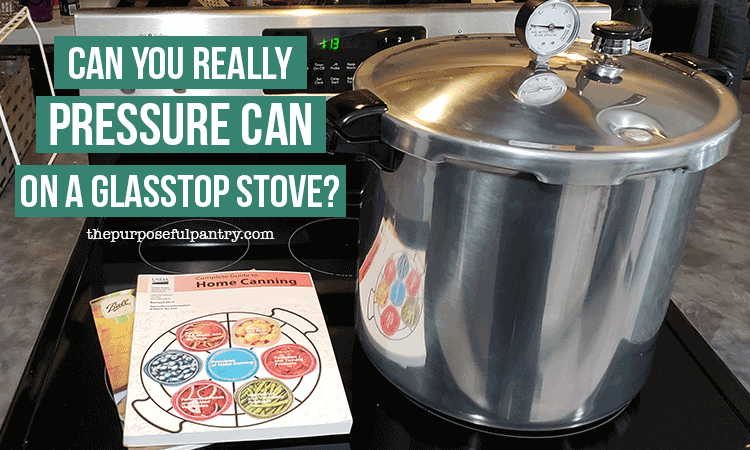 Can I Pressure Can on a Glass Top Stove? - The Purposeful Pantry