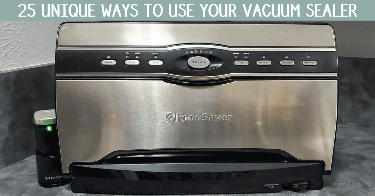 25 Unique Uses for a Vacuum Sealer - The Purposeful Pantry