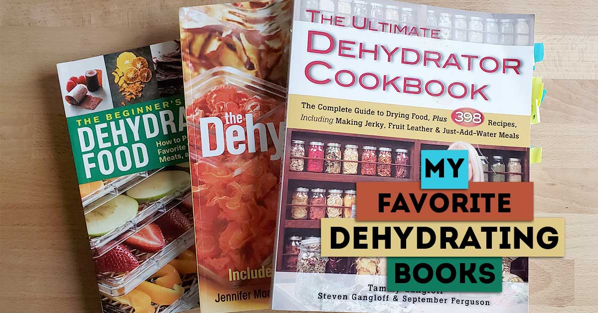 My three favorite dehydrating books with colorful text overlay" My Favorite Dehydrating Books"