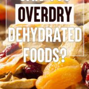 a tray of dehydrated fruits with text overlay: "Can You Overdry Dehydrated Foods"