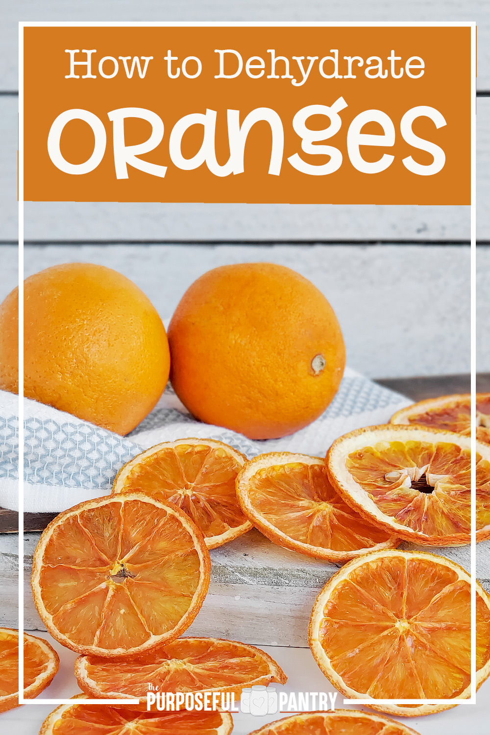 How to Dehydrate Oranges The Purposeful Pantry